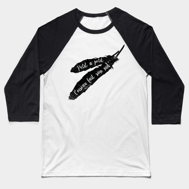 Petit A Petit, L’oiseau Fait Son Nid (French proverb) Baseball T-Shirt by bluerockproducts